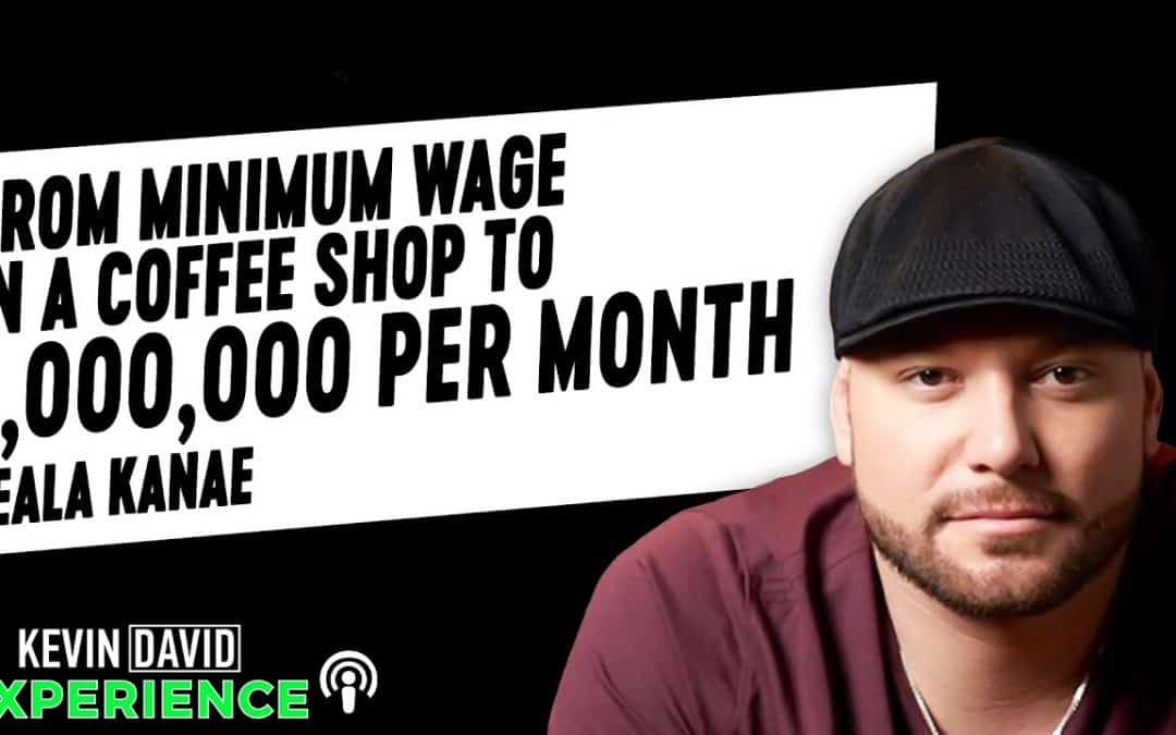 From Minimum Wage in a Coffee Shop to $1,000,000 Per Month (Keala Kanae)