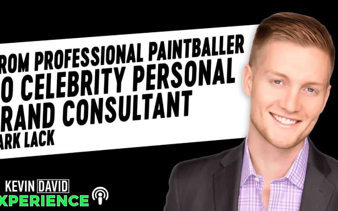 From Professional Paintballer to Celebrity Personal Brand Consultant Mark Lack