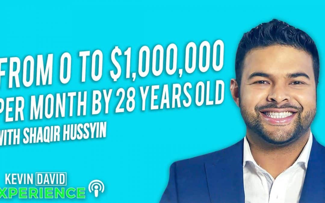 From 0 to $1,000,000 per Month by 28 Years Old (Shaqir Hussyin)
