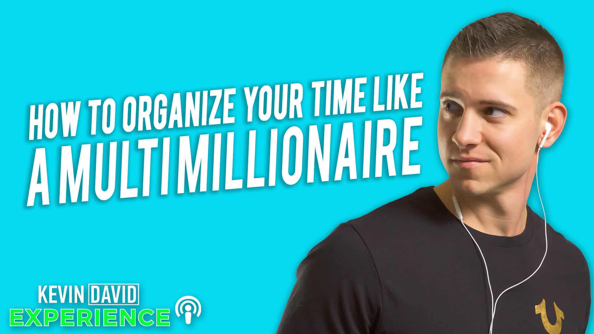 How to Organize Your Time Like a Multi Millionaire