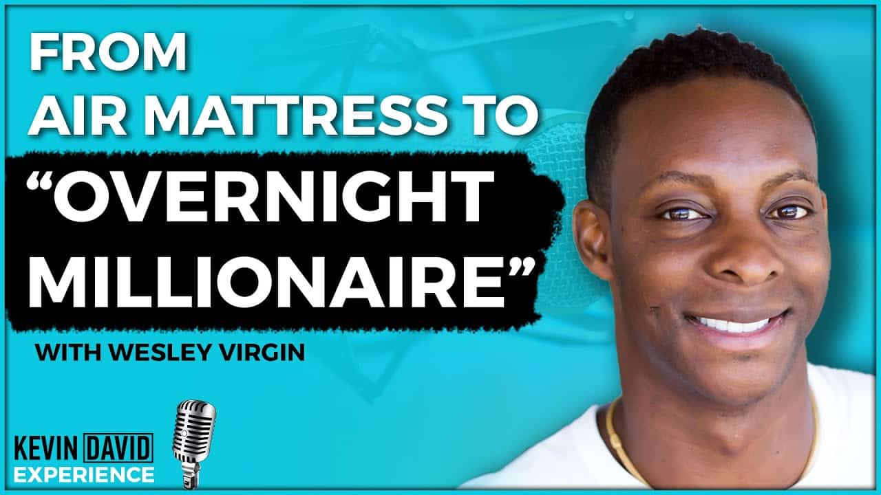 From Air Mattress to “Overnight Millionaire” (Wesley Virgin)